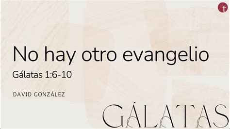 No hay otro evangelio Gálatas 1 6 10 David González YouTube