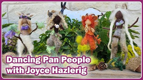 Dancing Pan People Fantasy Needle Felting Dolls With Joyce Hazlerig Of