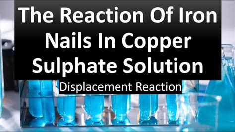 The Reaction Of Iron Nails In Copper Sulphate Displacement Reaction Experiment Chemistry