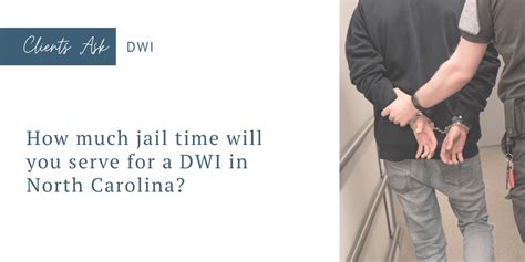 How Much Jail Time Will You Serve For A Dwi In North Carolina