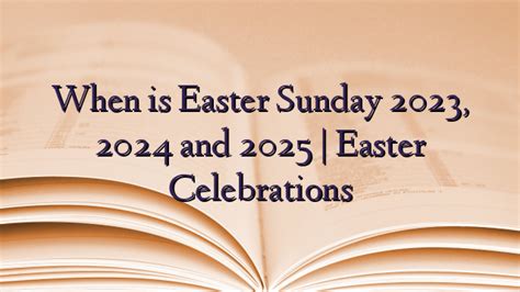 When is Easter Sunday 2023, 2024 and 2025 | Easter Celebrations ...