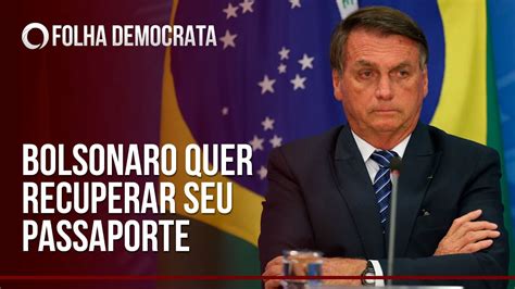 Jair Bolsonaro Tenta Recuperar Passaporte Para Fazer Viagens