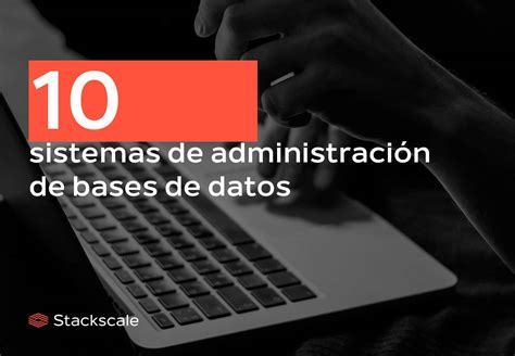 Sistemas De Administraci N De Bases De Datos Populares Lista