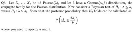 SOLVED Q6 Let X1 Xn Be Iid Poisson A And Let Have Gamma A 8