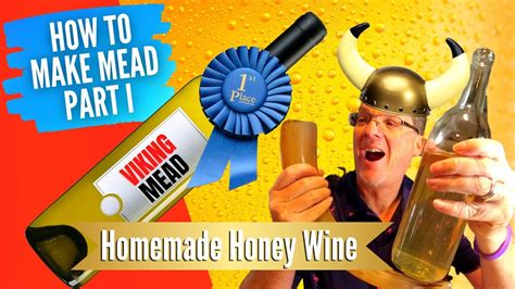 How To Make Mead Part I Honey Wine The Only Mead Recipe You Will