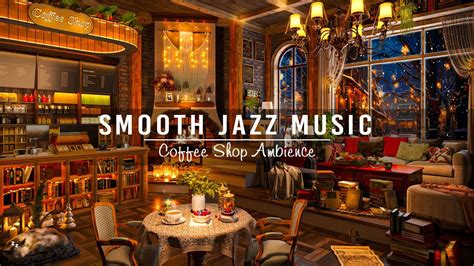 Smooth Jazz Music At Cozy Coffee Shop Ambience Relaxing Jazz