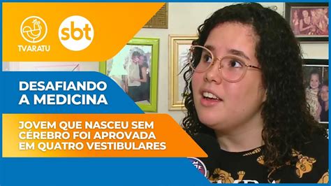 Desafiando A Medicina Jovem Que Nasceu Sem C Rebro Foi Aprovada Em