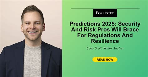 Predictions 2025 Security And Risk Pros Will Brace For Regulations And