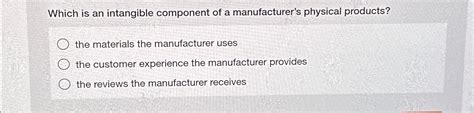 Solved Which is an intangible component of a manufacturer's | Chegg.com