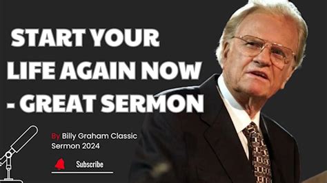 Billy Graham Classic Sermon 2024 Start Your Life Again Now Great