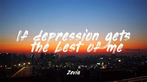 If Depression Gets The Best Of Me Zevia Lyrics YouTube