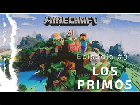 Los Primos Episodio Un Nuevo Integrante Serie De Minecraft