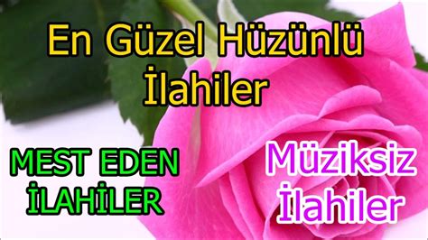 EN YENİ MÜZİKSİZ İLAHİLER YÜREKLERİ BURKAN HÜZÜNLÜ İLAHİLER Ağlatan