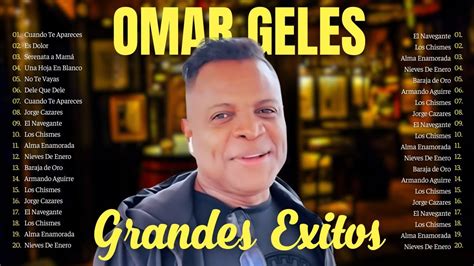 Omar Geles sus canciones sus éxitos sus últimas canciones Sus