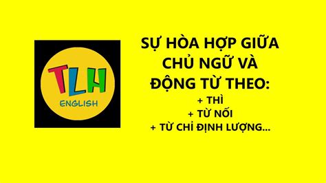 SỰ HÒA HỢP GIỮA CHỦ NGỮ VÀ ĐỘNG TỪ Bài 65 63 67 TLH English YouTube