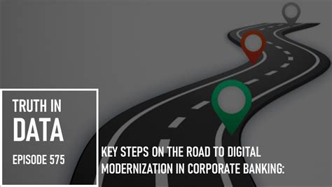 Key Steps On The Road To Digital Modernization In Corporate Banking