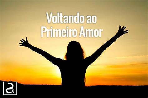 Voltando Ao Primeiro Amor Adorando Voltar Ao Primeiro Amor Amor