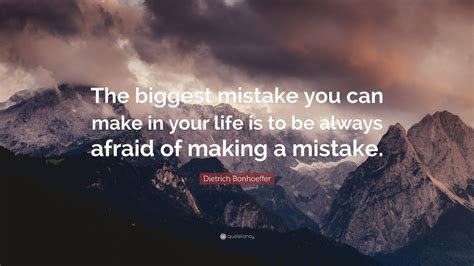 Dietrich Bonhoeffer Quote “the Biggest Mistake You Can Make In Your Life Is To Be Always Afraid