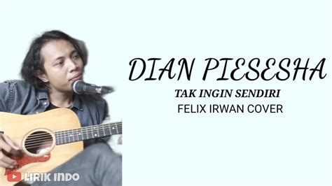 Dian Piesesha Tak Ingin Sendiri Felix Irwan Cover Lirik Lagu