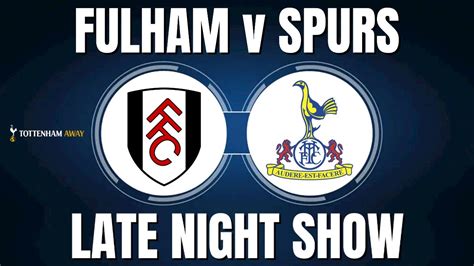 Fulham V Spurs Late Night Show🌛⚽️ Spurs Fulham Premierleague Youtube