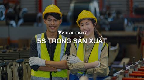 5S trong sản xuất là gì Lợi ích thực tế của phương pháp 5S