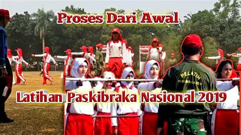 Proses Dari Awal Latihan Paskibraka Nasional 2019 Youtube