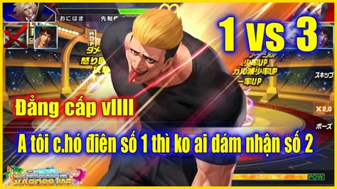 KOF Ryuji XIV 1vs3 A tôi mà c hó điên số 1 thì ko dám là số 2 đáng