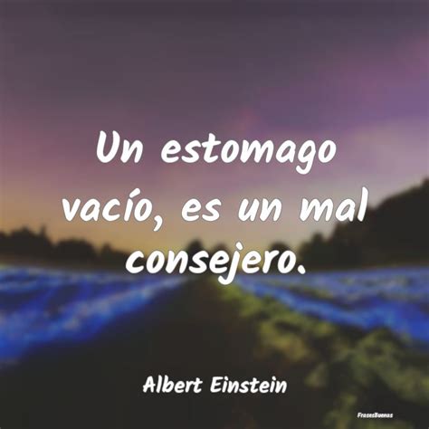 Frases De Albert Einstein Un Estomago Vac O Es Un Mal Consejero