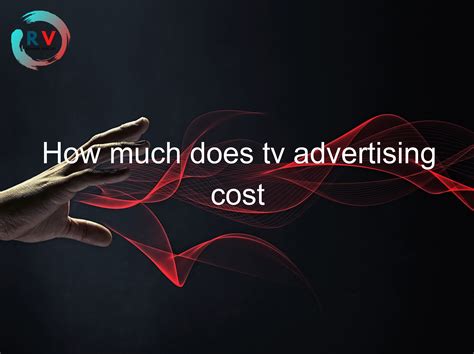 🔴 How Much Does Tv Advertising Cost 2025 Updated Rechargue Your Life