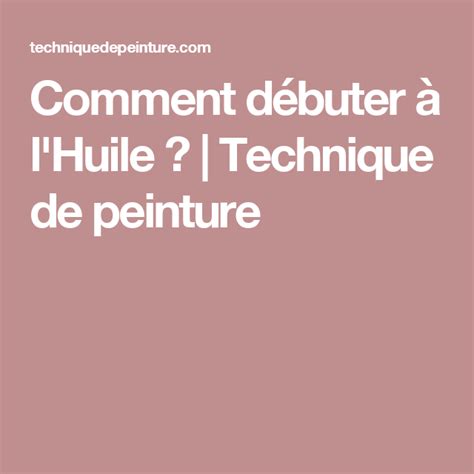 Comment D Buter L Huile Technique De Peinture Technique De