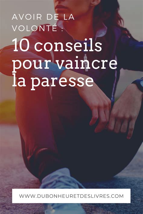 Avoir De La Volonté Les 10 Meilleurs Conseils Pour Vaincre La Paresse