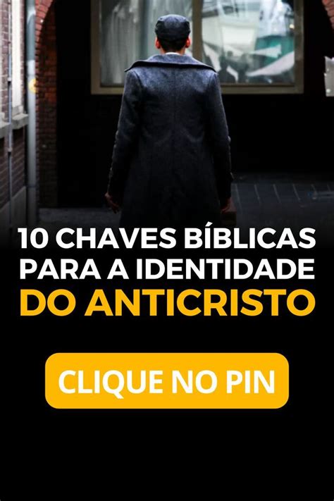 Chaves B Blicas Para A Identidade Do Anticristo Em B Blico