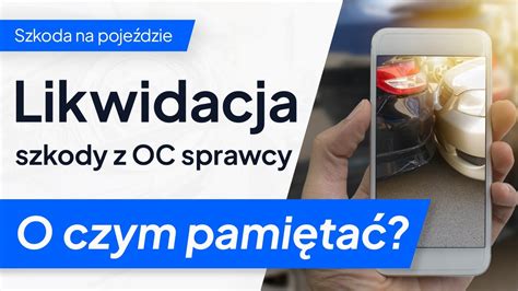 Likwidacja Szkody Z Oc Sprawcy Czy Wiesz Ile Pieni Dzy Powiniene