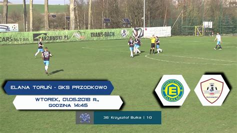 Elana Toru Gks Przodkowo Zapowied Liga Gr Ii