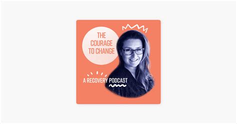 ‎the Courage To Change A Recovery Podcast On Apple Podcasts