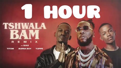 TitoM Yuppe And Burna Boy Tshwala Bam Remix Ft S N E 1 Hour YouTube