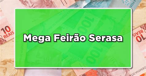 Imperd Vel Mega Feir O Serasa E Desenrola Brasil Oferece Descontos De