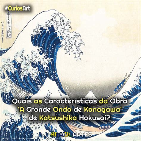 Quais Características Da Obra Te Levaram A Essa Conclusão - Quais as Características da Obra ‘A Grande Onda de Kanagawa’ de ...
