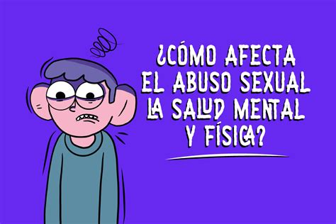 ¿cómo Afecta El Abuso Sexual La Salud Física Y Mental