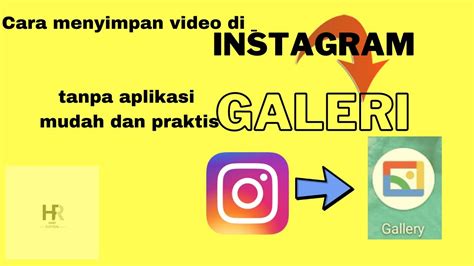 Cara Menyimpan Video Di Instagram Ke Galeri Tanpa Aplikasi Mudah Dan