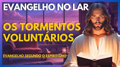 Os Tormentos Volunt Rios Evangelho No Lar Virtual Youtube