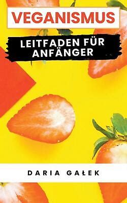 Veganismus Leitfaden F R Anf Nger By Daria Galek Paperback Book Ebay