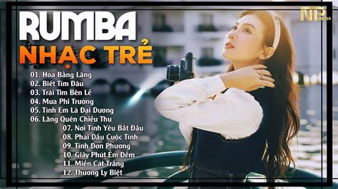 Siêu Phẩm Album Nhạc Trẻ Rumba Đặc Biệt Hay Hoa Bằng Lăng Top Nhạc Rumba Hot Tiktok YouTube