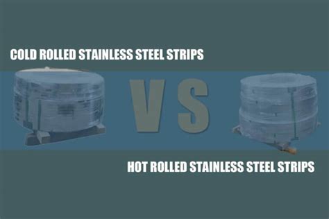 Cold Rolled Stainless Steel Strips Vs Hot Rolled Stainless Steel Strips