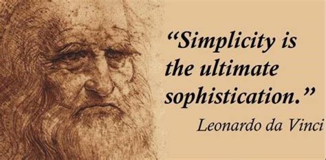 Simplicity Is The Ultimate Sophistication” Leonardo Da Vinci