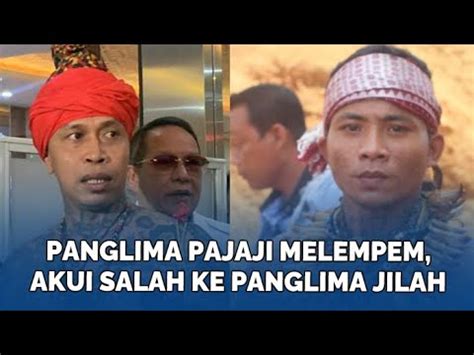 Panglima Pajaji Kini Minta Maaf Ke Panglima Jilah Dia Abang Saya YouTube