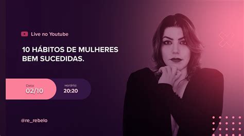 Live 3 10 HÁbitos De Mulheres Bem Sucedidas E Poderosas Semana Do