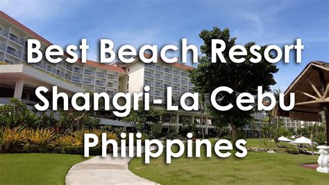 4KVirtual Tour World Class Hotel Shangri La Mactan Cebu