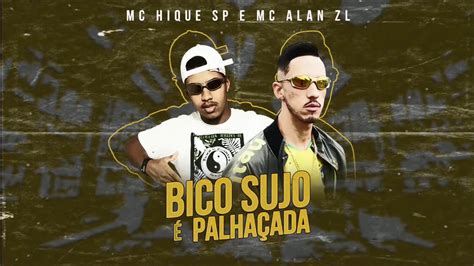 Mc Hique Sp E Mc Alan Zl Bico Sujo é Palhaçada Dj Gr Áudio Oficial