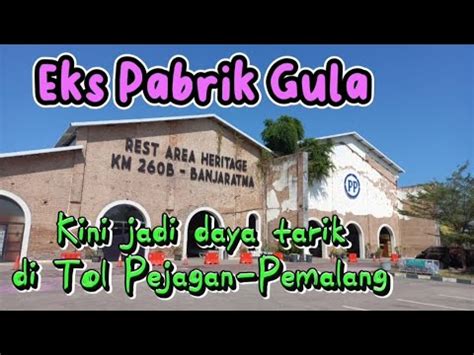 Rest Area Heritage Km B Banjaratma Eks Pabrik Gula Youtube